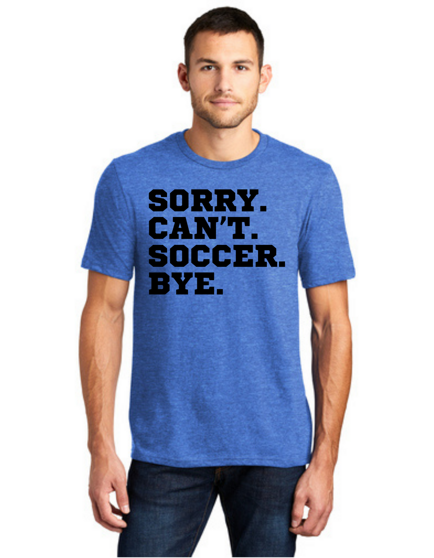 Sideline Adult Shirt - Sorry. Can't. Soccer. Bye.