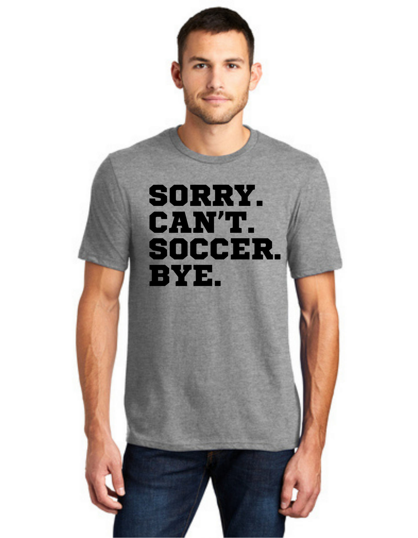 Sideline Adult Shirt - Sorry. Can't. Soccer. Bye.