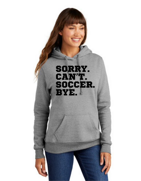 SideLine Hoodie - Sorry. Can't. Soccer. Bye.
